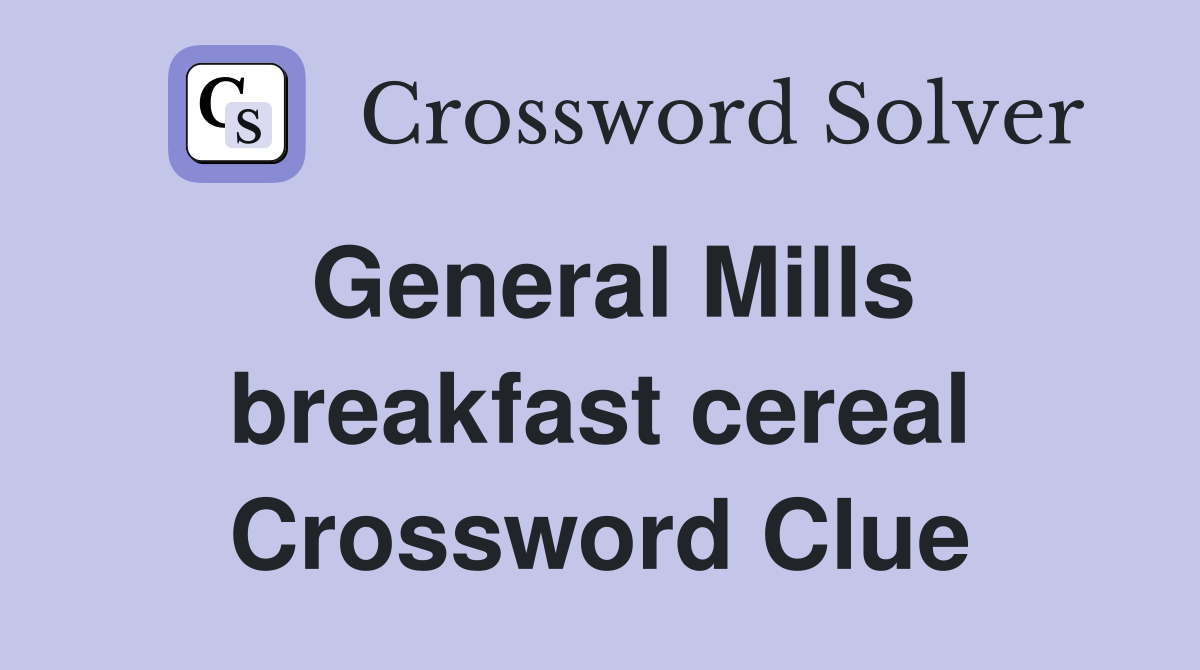 General Mills breakfast cereal Crossword Clue