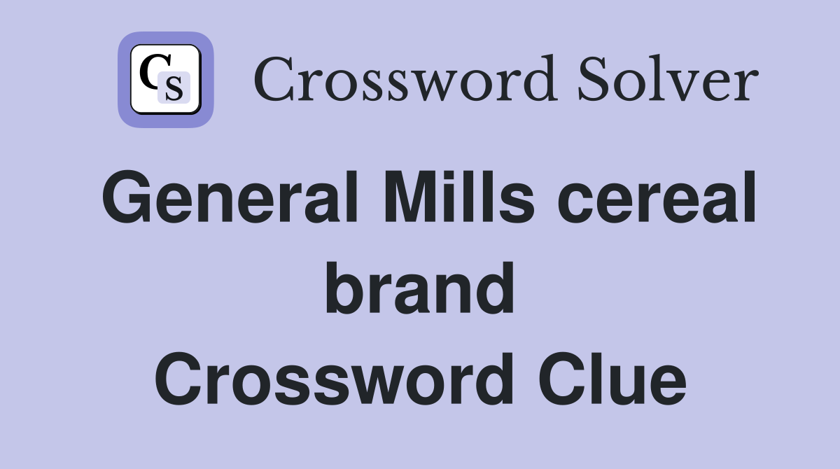 General Mills cereal brand Crossword Clue