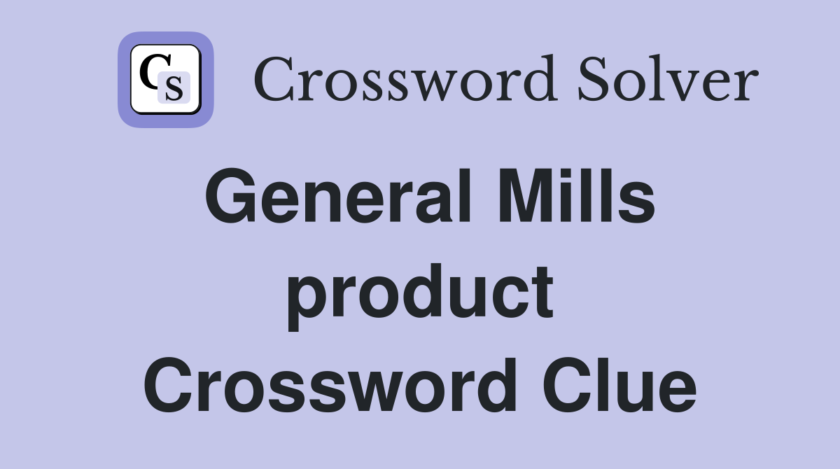 General Mills product Crossword Clue