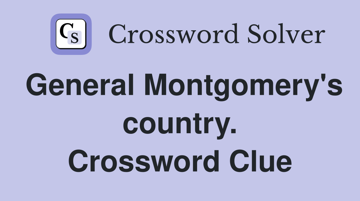 General Montgomery's country. Crossword Clue