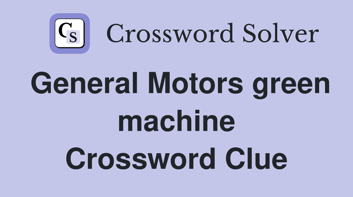 General Motors green machine Crossword Clue