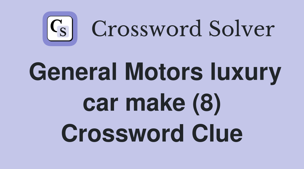 General Motors luxury car make (8) Crossword Clue