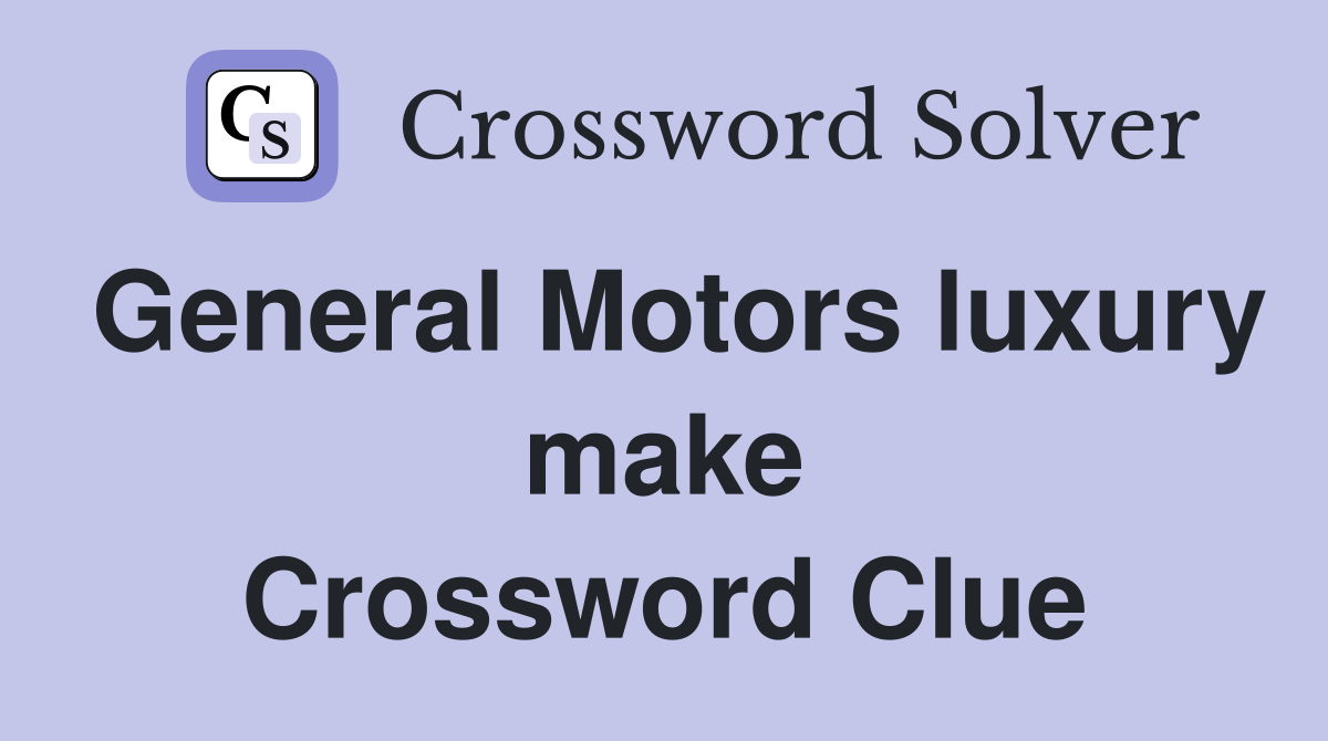 General Motors luxury make Crossword Clue
