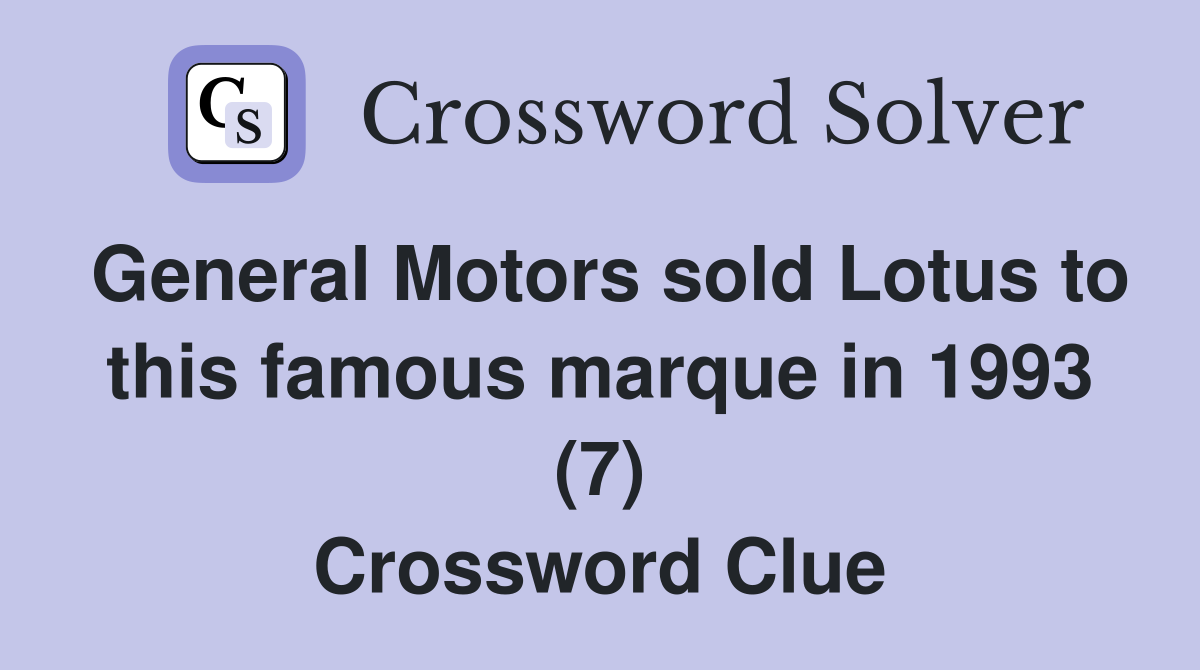 General Motors sold Lotus to this famous marque in 1993 (7) Crossword Clue