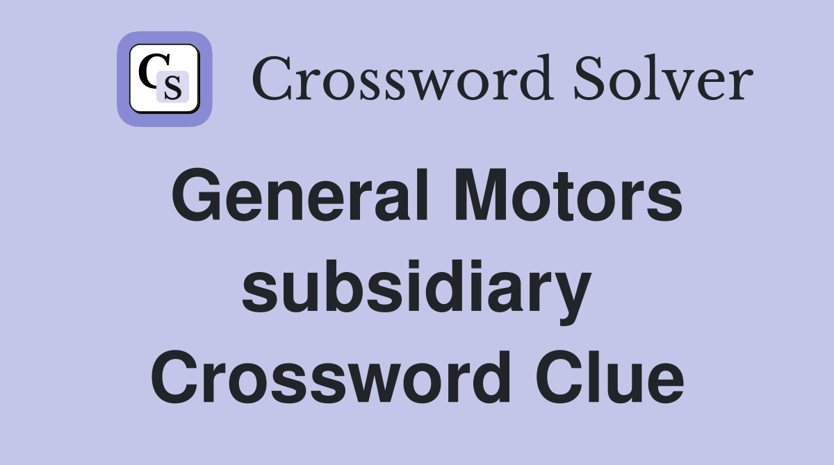 General Motors subsidiary Crossword Clue