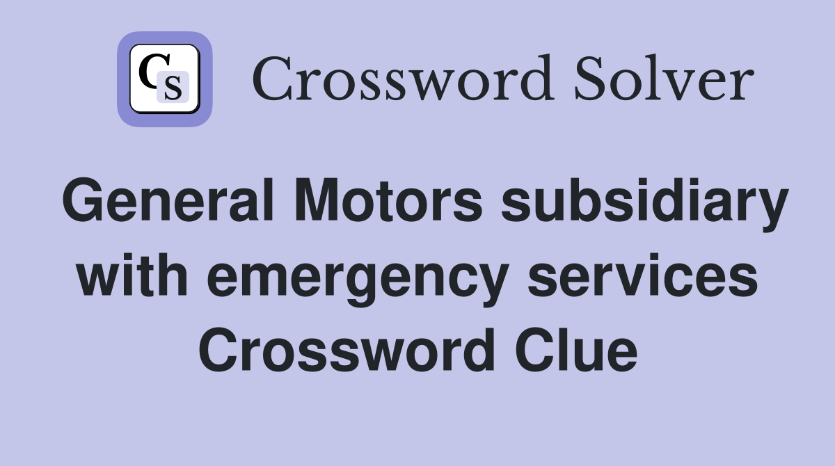 General Motors subsidiary with emergency services Crossword Clue