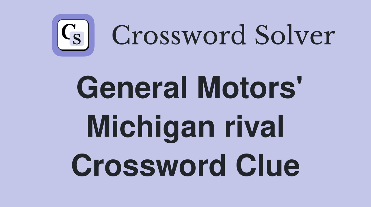General Motors' Michigan rival Crossword Clue