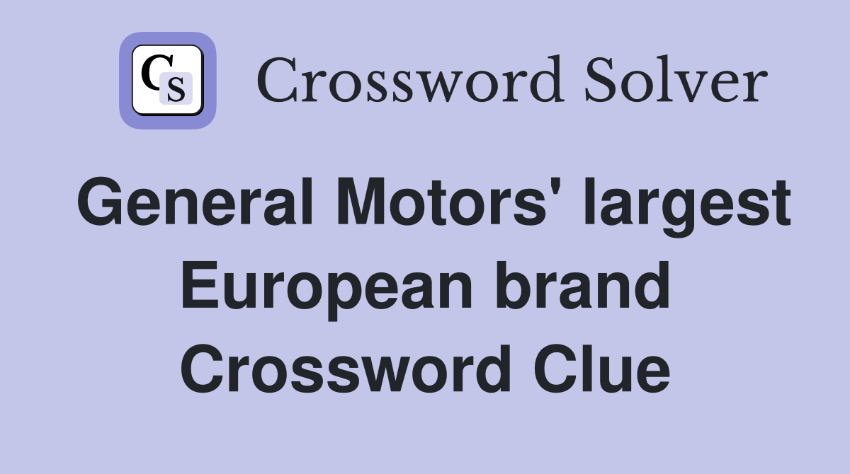 General Motors' largest European brand Crossword Clue