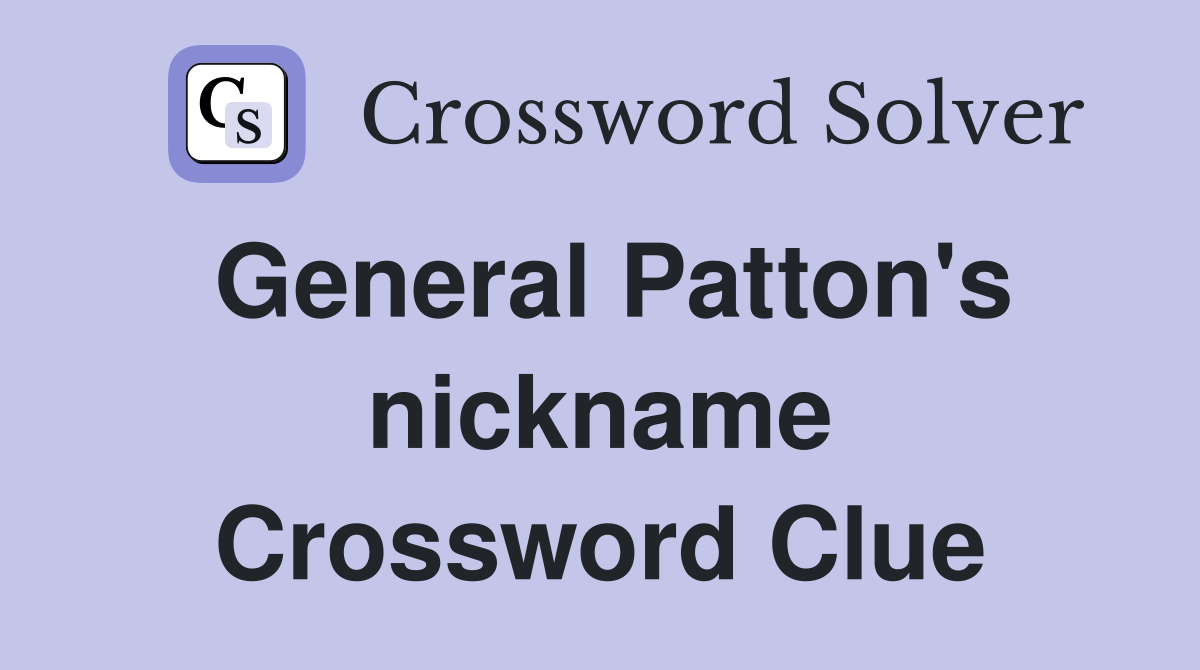 General Patton's nickname Crossword Clue