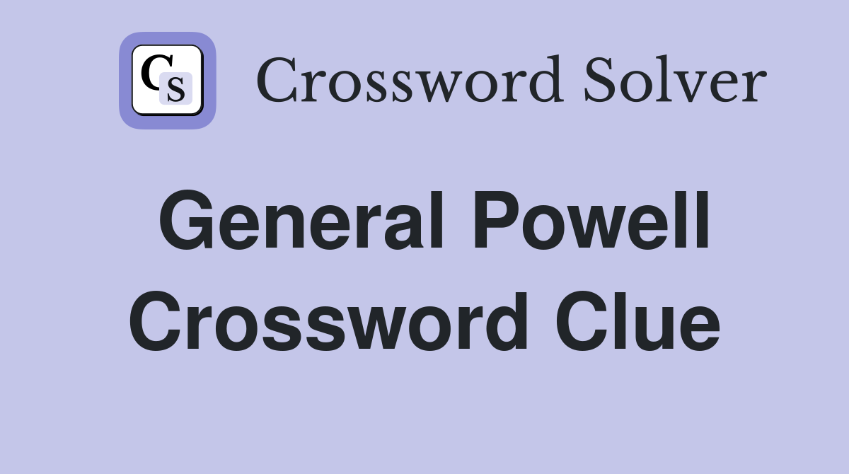 General Powell Crossword Clue