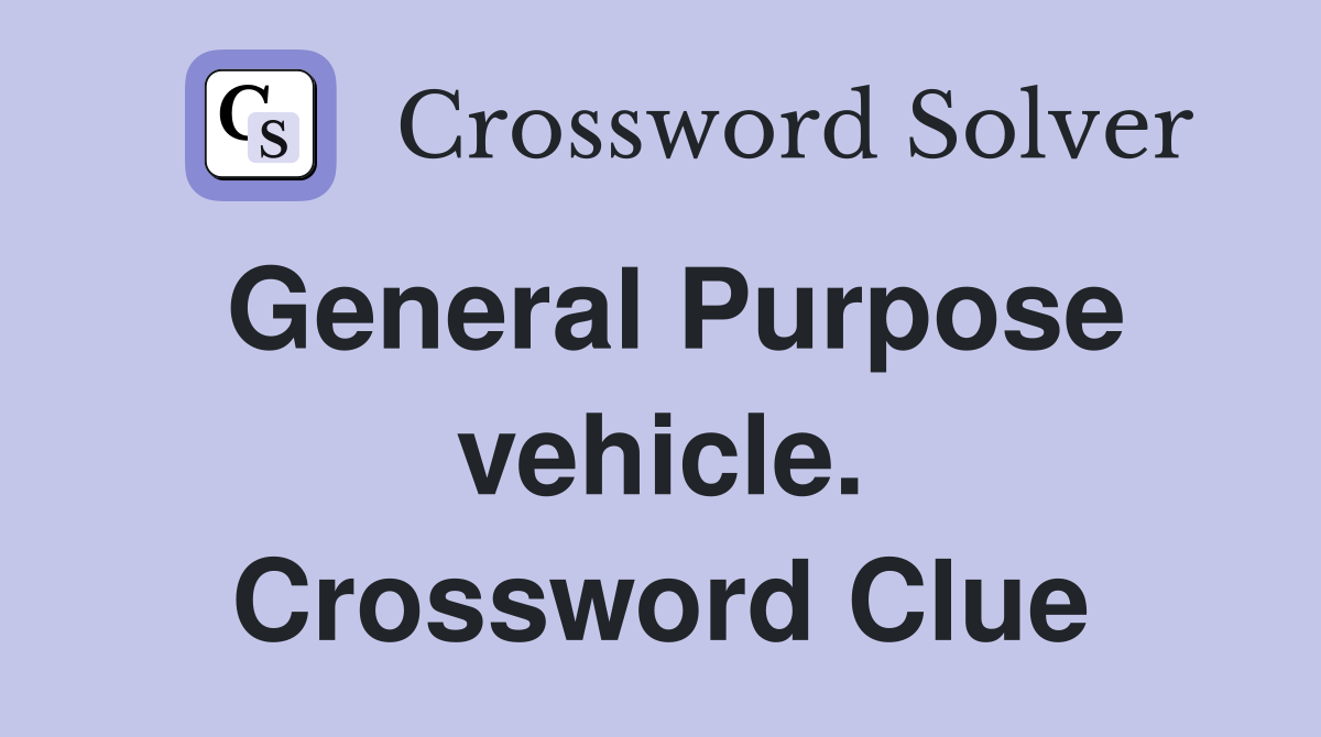 General Purpose vehicle. Crossword Clue
