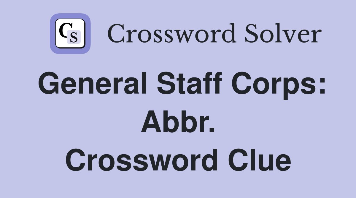 General Staff Corps: Abbr. Crossword Clue