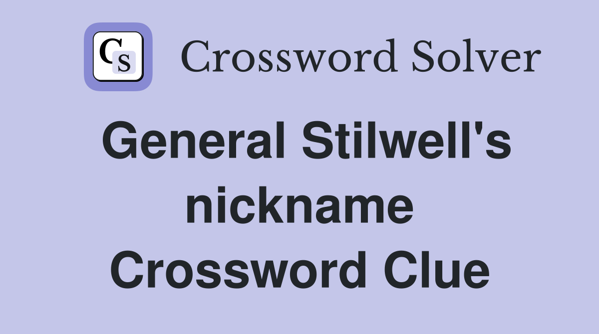 General Stilwell's nickname Crossword Clue
