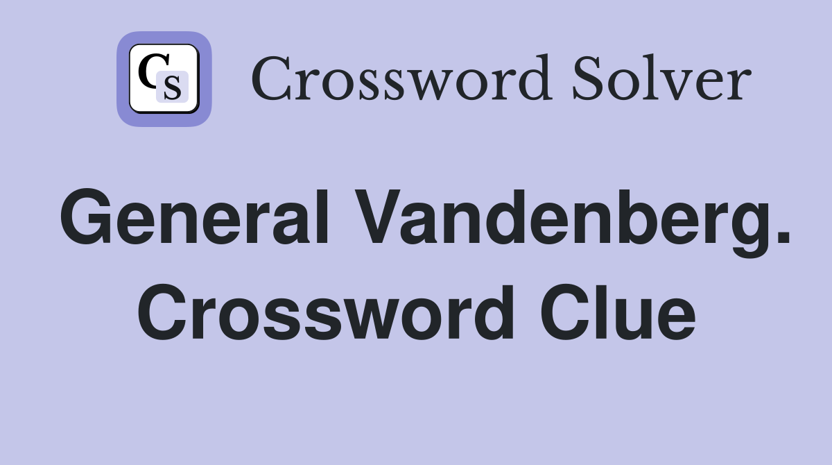 General Vandenberg. Crossword Clue