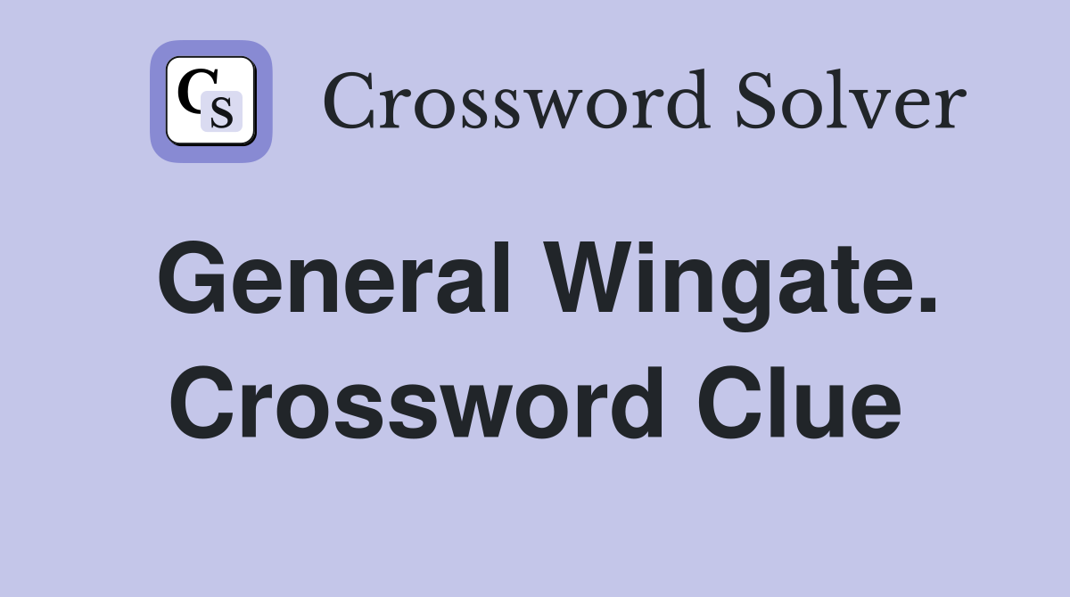 General Wingate. Crossword Clue