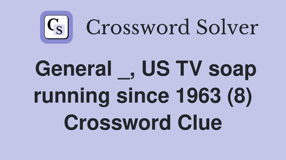 General _, US TV soap running since 1963 (8) Crossword Clue
