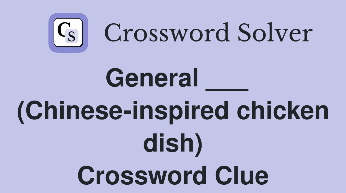 General ___ (Chinese-inspired chicken dish) Crossword Clue