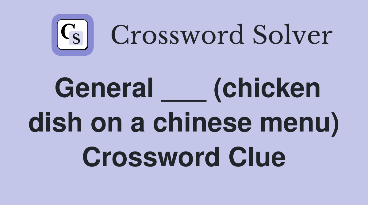 General ___ (chicken dish on a chinese menu) Crossword Clue