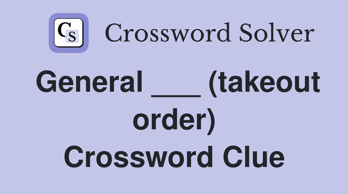 General ___ (takeout order) Crossword Clue
