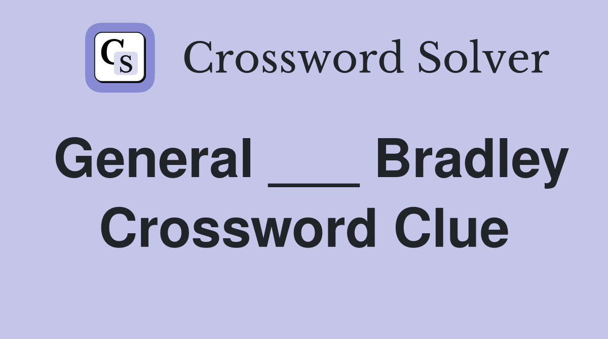 General ___ Bradley Crossword Clue