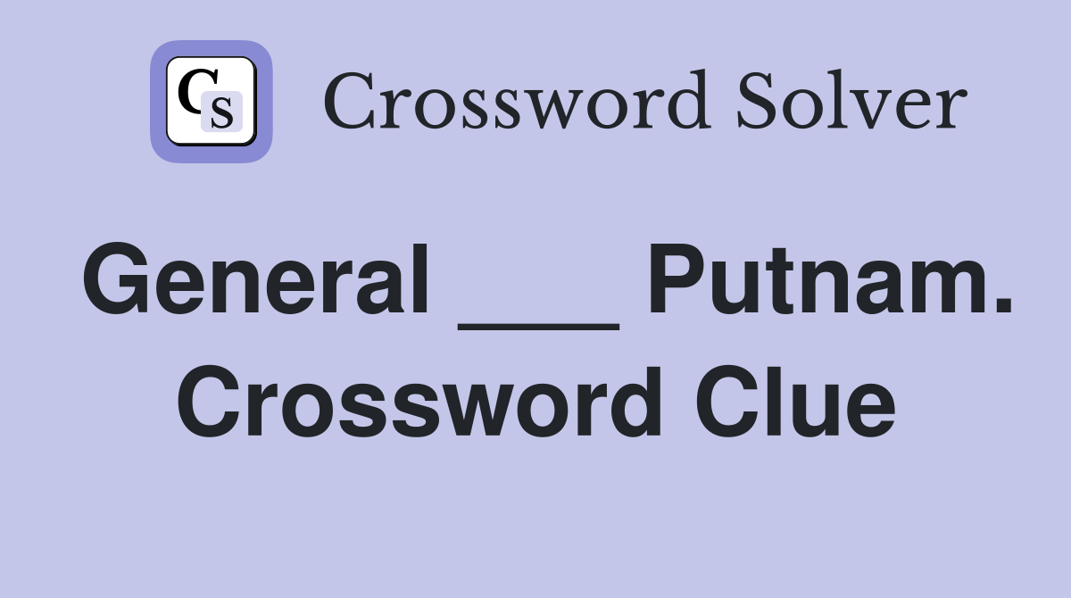General ___ Putnam. Crossword Clue