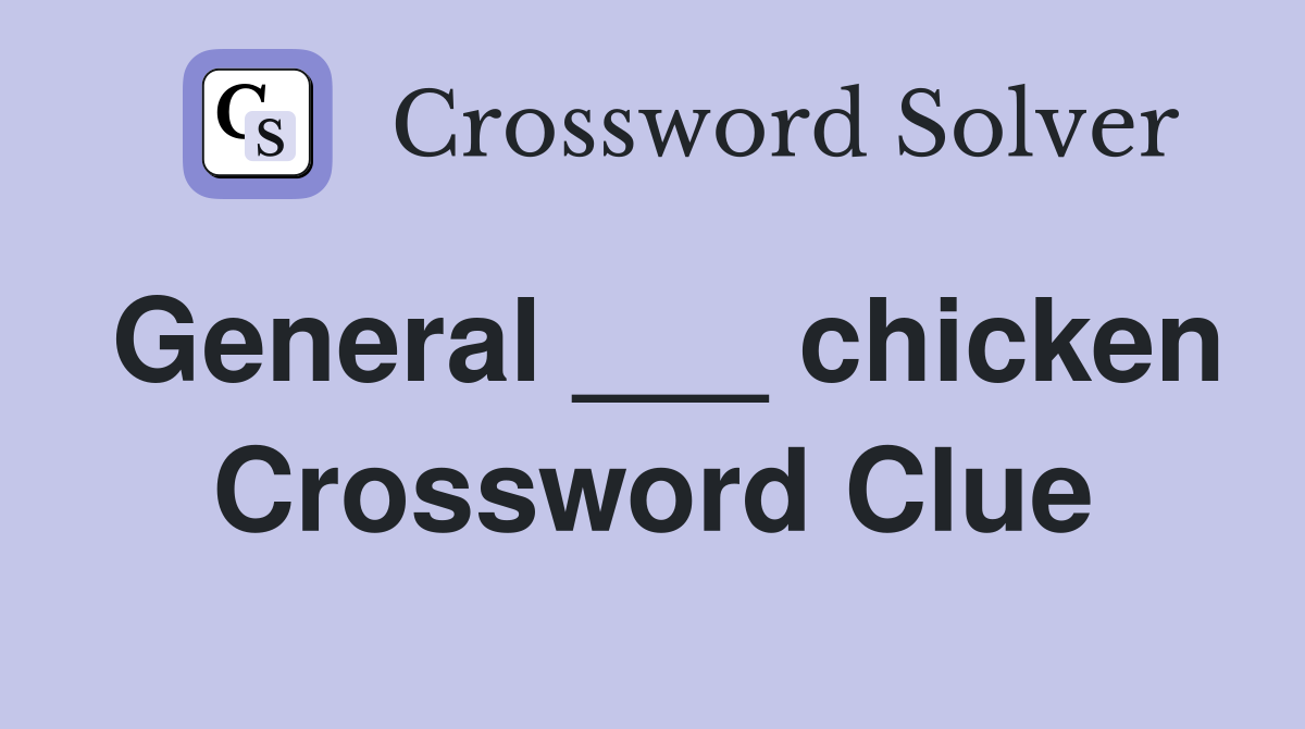 General ___ chicken Crossword Clue