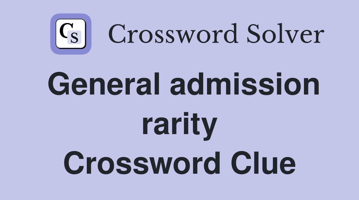 General admission rarity Crossword Clue