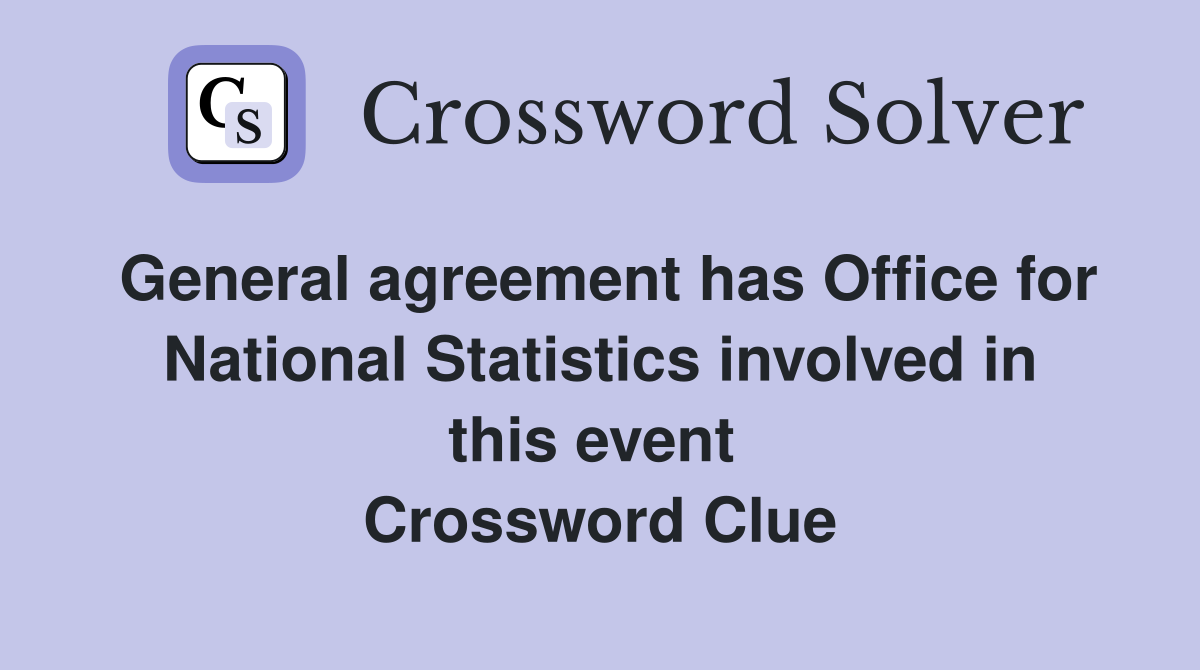 General agreement has Office for National Statistics involved in this event  Crossword Clue