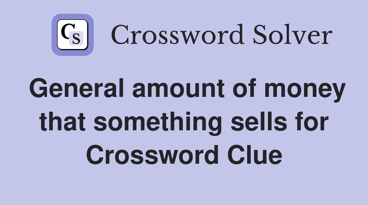 General amount of money that something sells for Crossword Clue