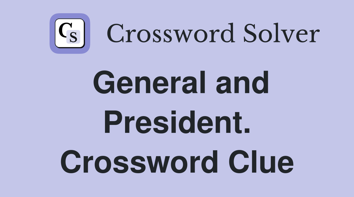 General and President. Crossword Clue