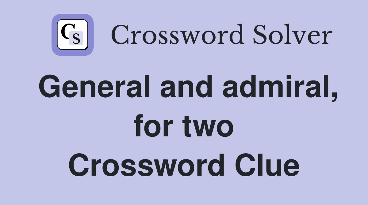 General and admiral, for two Crossword Clue