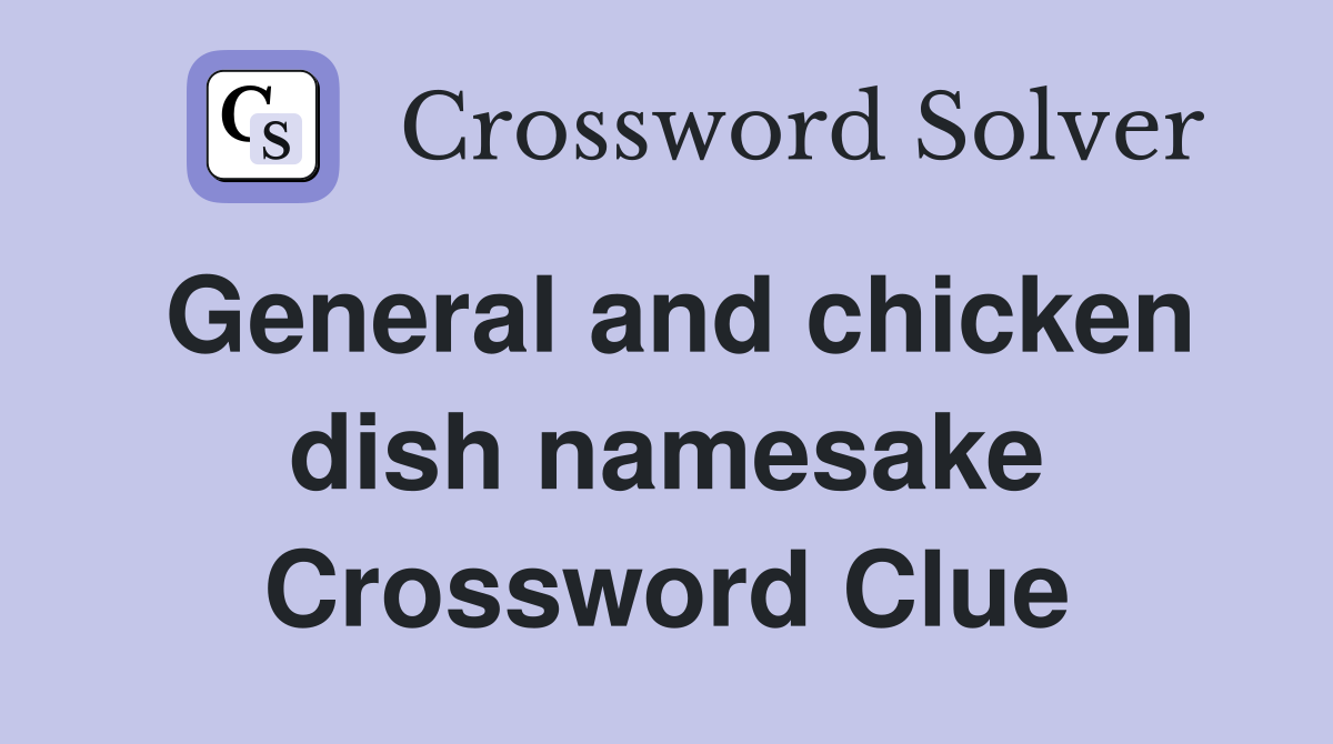 General and chicken dish namesake Crossword Clue