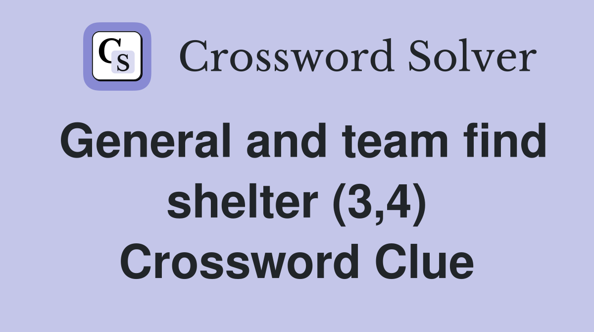 General and team find shelter (3,4) Crossword Clue