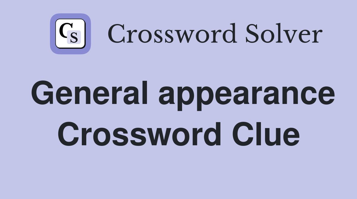 General appearance Crossword Clue