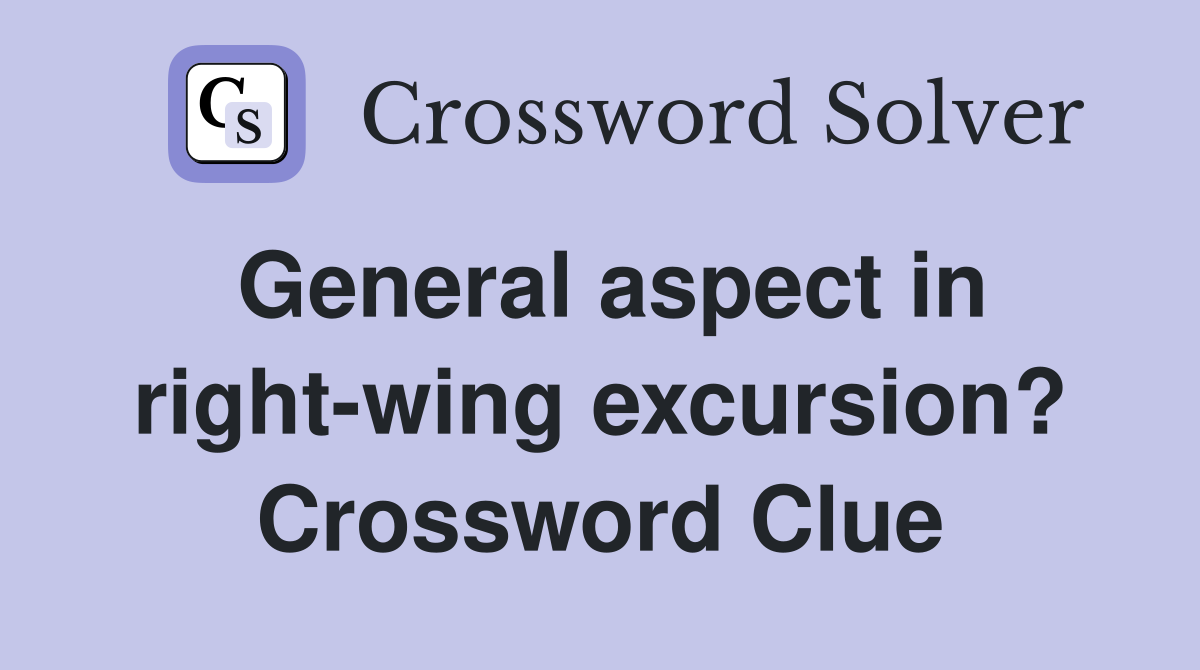 General aspect in right-wing excursion? Crossword Clue