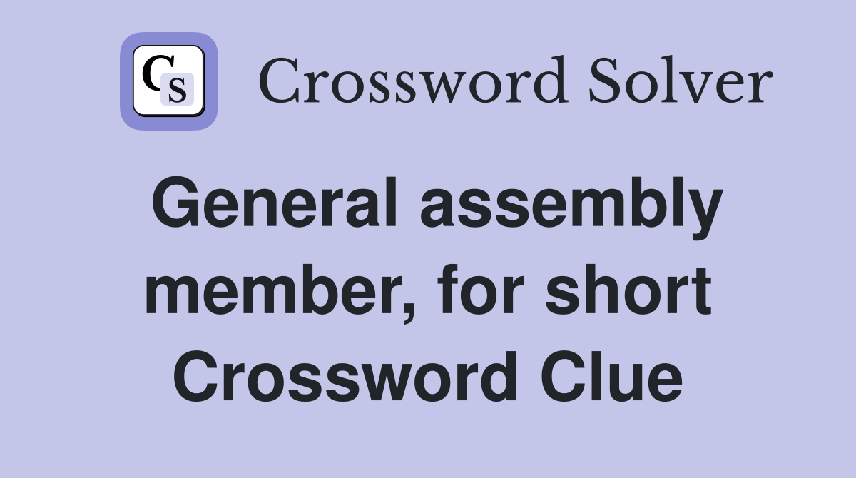 General assembly member, for short Crossword Clue