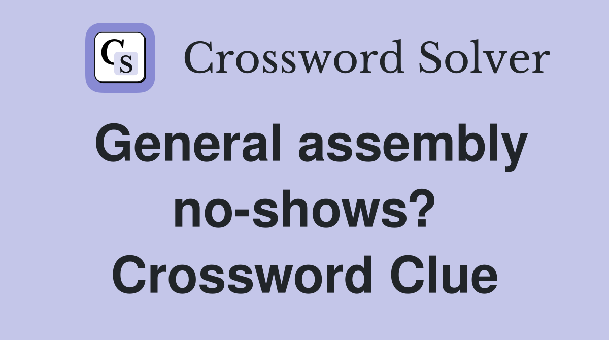 General assembly no-shows? Crossword Clue