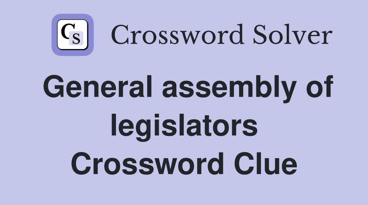 General assembly of legislators Crossword Clue