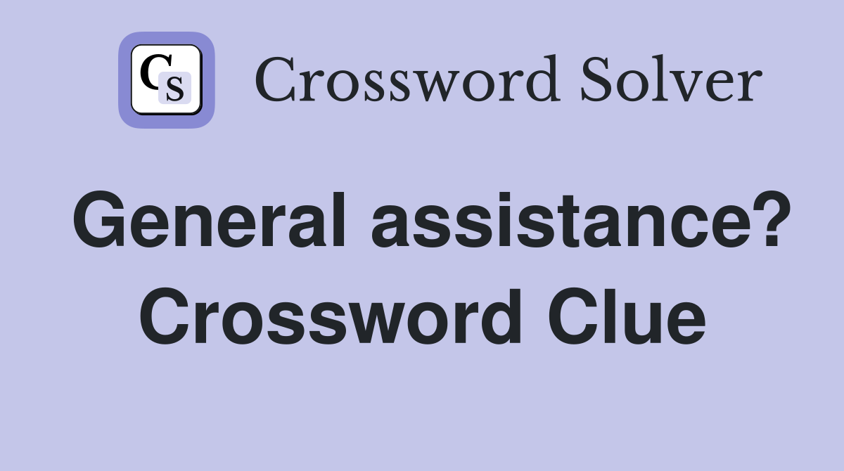 General assistance? Crossword Clue