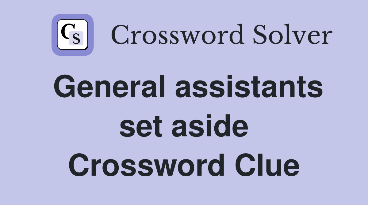 General assistants set aside Crossword Clue