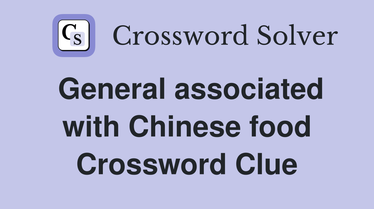 General associated with Chinese food Crossword Clue