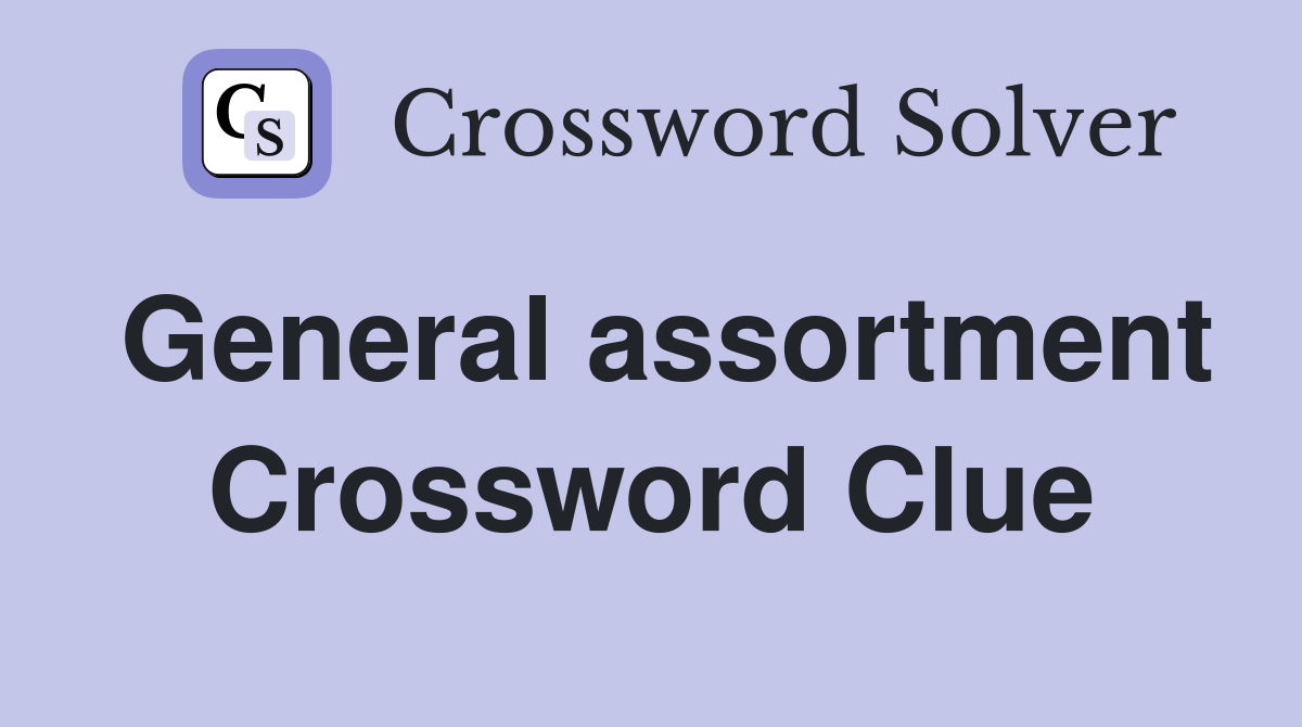 General assortment Crossword Clue