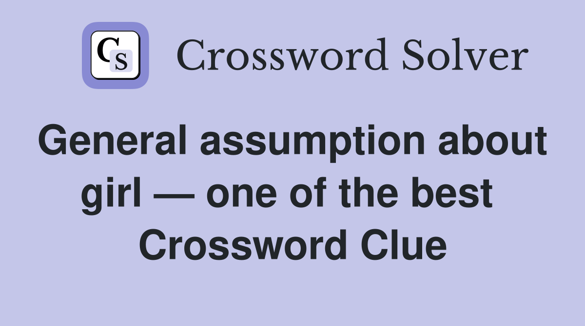 General assumption about  girl — one of the best  Crossword Clue