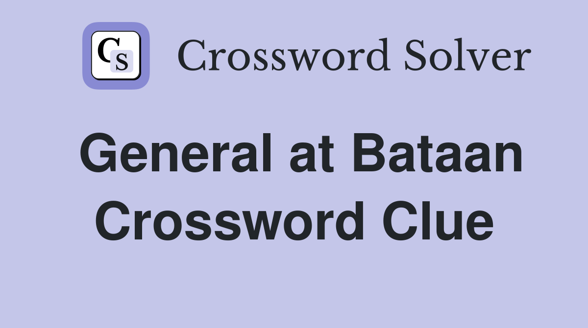 General at Bataan Crossword Clue