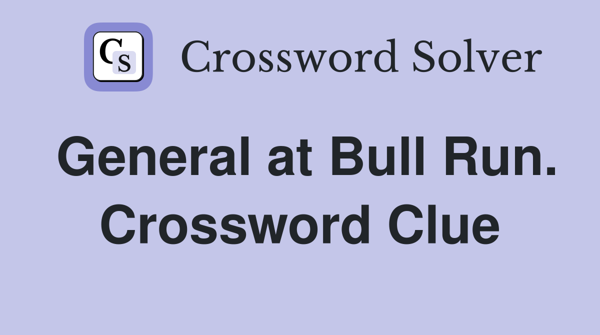 General at Bull Run. Crossword Clue