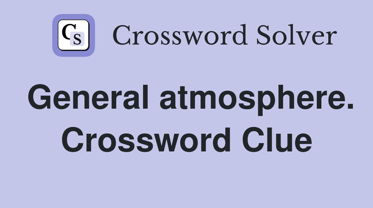 General atmosphere. Crossword Clue
