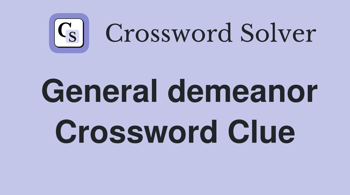 General demeanor Crossword Clue