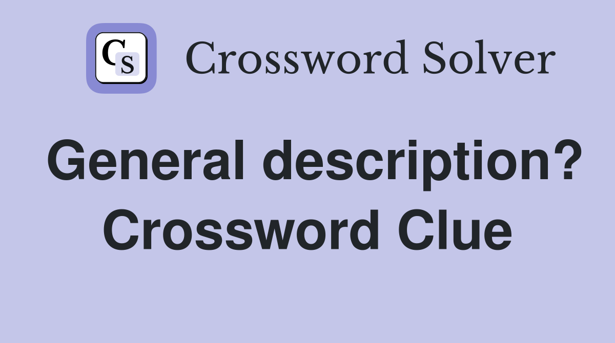 General description? Crossword Clue