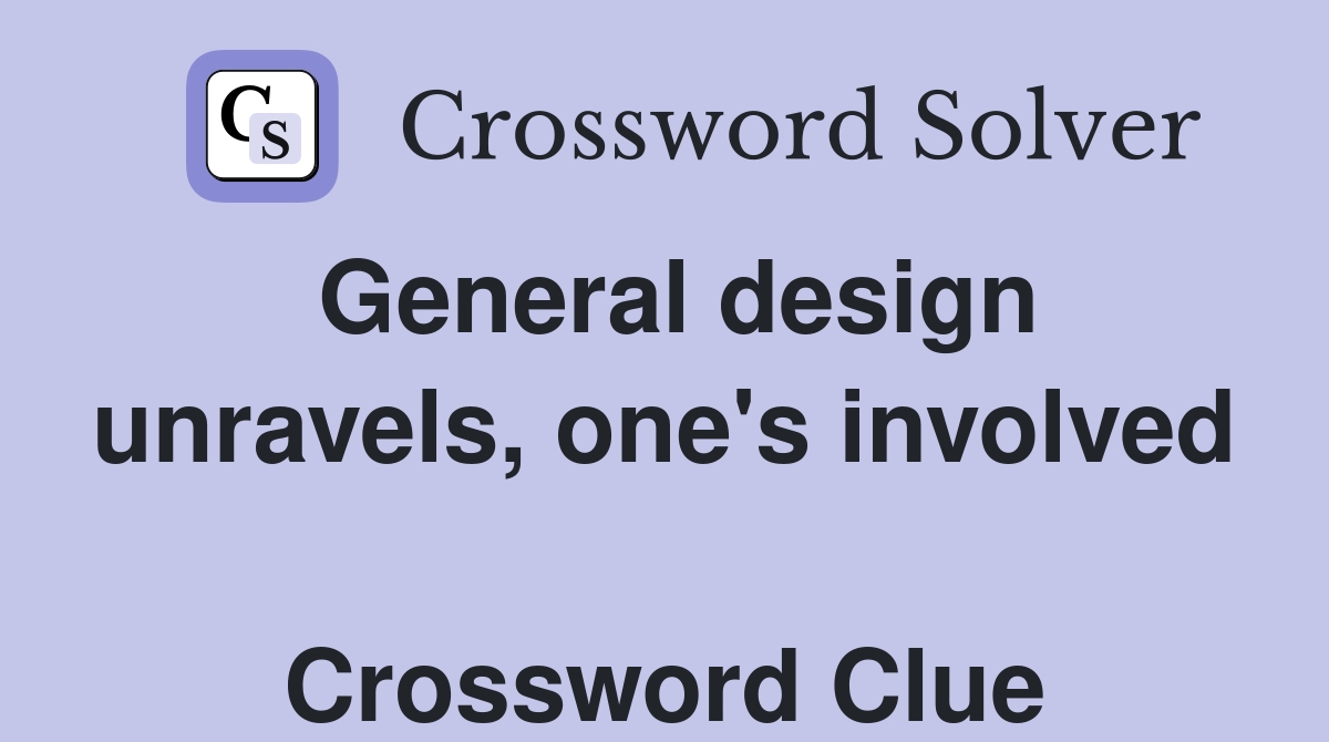 General design unravels, one's involved  Crossword Clue