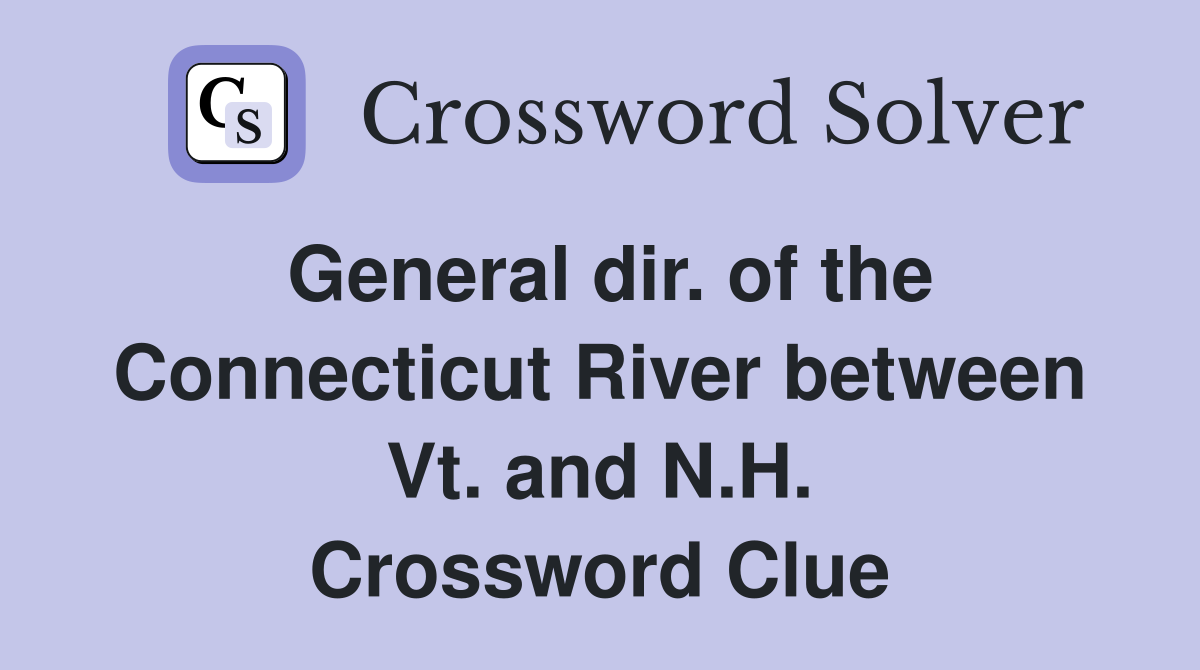 General dir. of the Connecticut River between Vt. and N.H. Crossword Clue